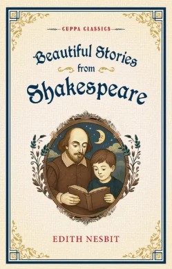 Beautiful Stories From Shakespeare ( Cuppa Classics )